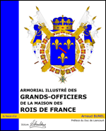 Armorial illustr&eacute; des Grands-Officiers de la Maison des Rois de France
